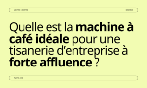 Quelle est la machine à café idéale pour une tisanerie d’entreprise à forte affluence ?